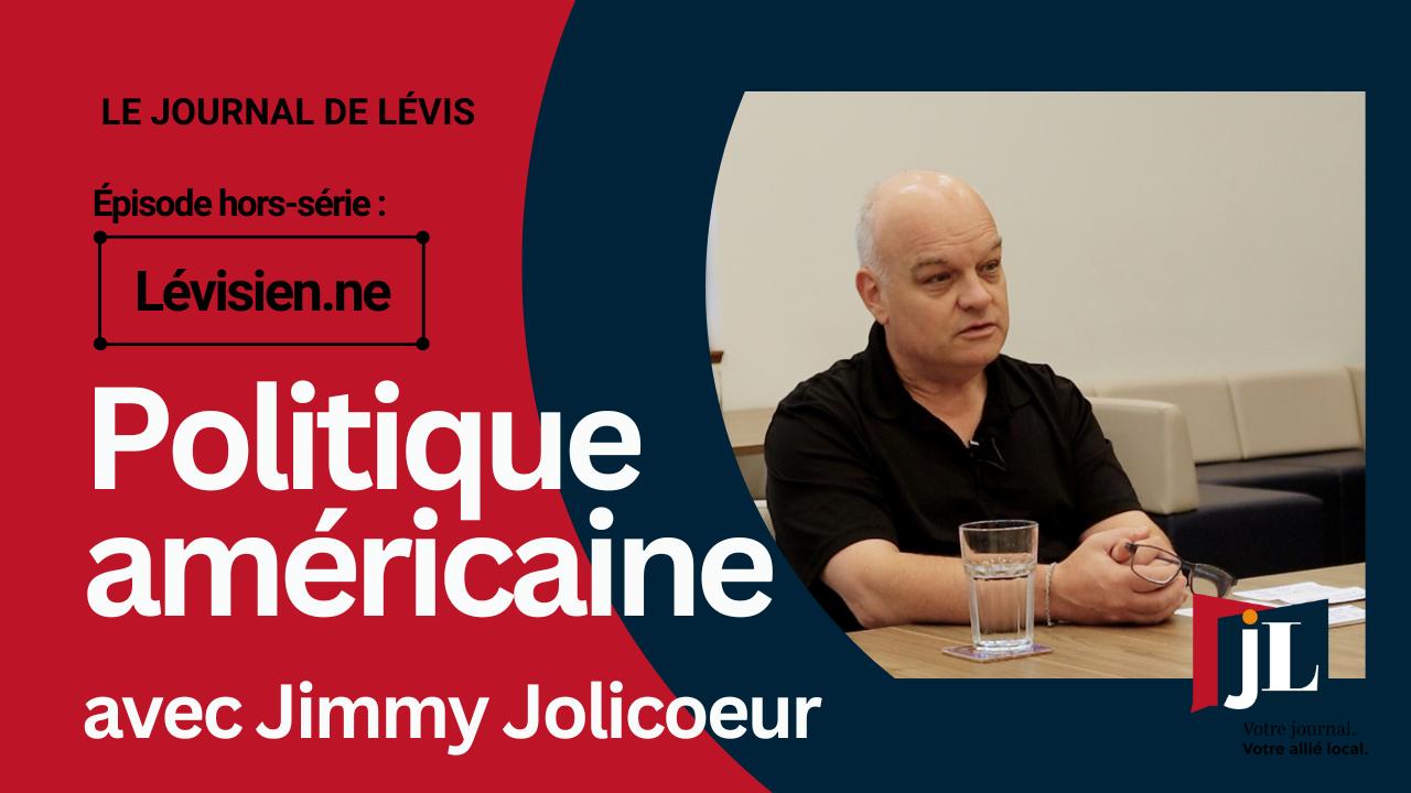 Lévisien.ne - Politique américaine avec Jimmy Jolicoeur